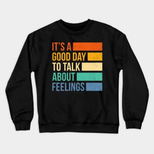 It's A Good Day to Talk About Feelings Crewneck Sweatshirt